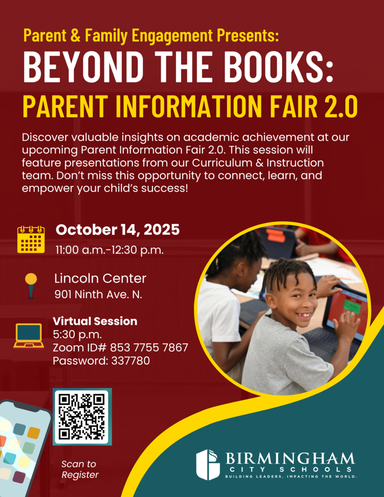 Parent & Family Engagement Presents: BEYOND THE BOOKS: PARENT INFORMATION FAIR 2.0 Discover valuable insights on academic achievement at our upcoming Parent Information Fair 2.0. This session will feature presentations from our Curriculum & Instruction team. Don't miss this opportunity to connect, learn, and empower your child's success! Jめ October 14, 2025 11:00 a.m.-12:30 p.m. Lincoln Center 901 Ninth Ave. N. Virtual Session 5:30 p.m. Zoom ID# 853 7755 7867 Password: 337780 register at https://forms.office.com/r/jzc8w07hTq