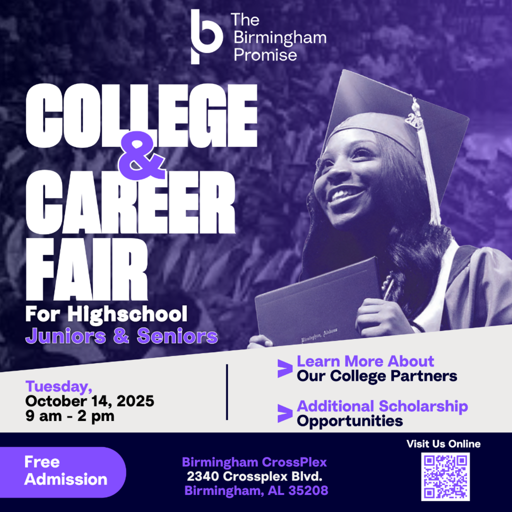 The Birmingham Promise College & Career Fair for high school juniors and seniors -- learn more about our college partners and additional scholarship opportunities Tuesday October 14 9am-2pm at the Crossplex