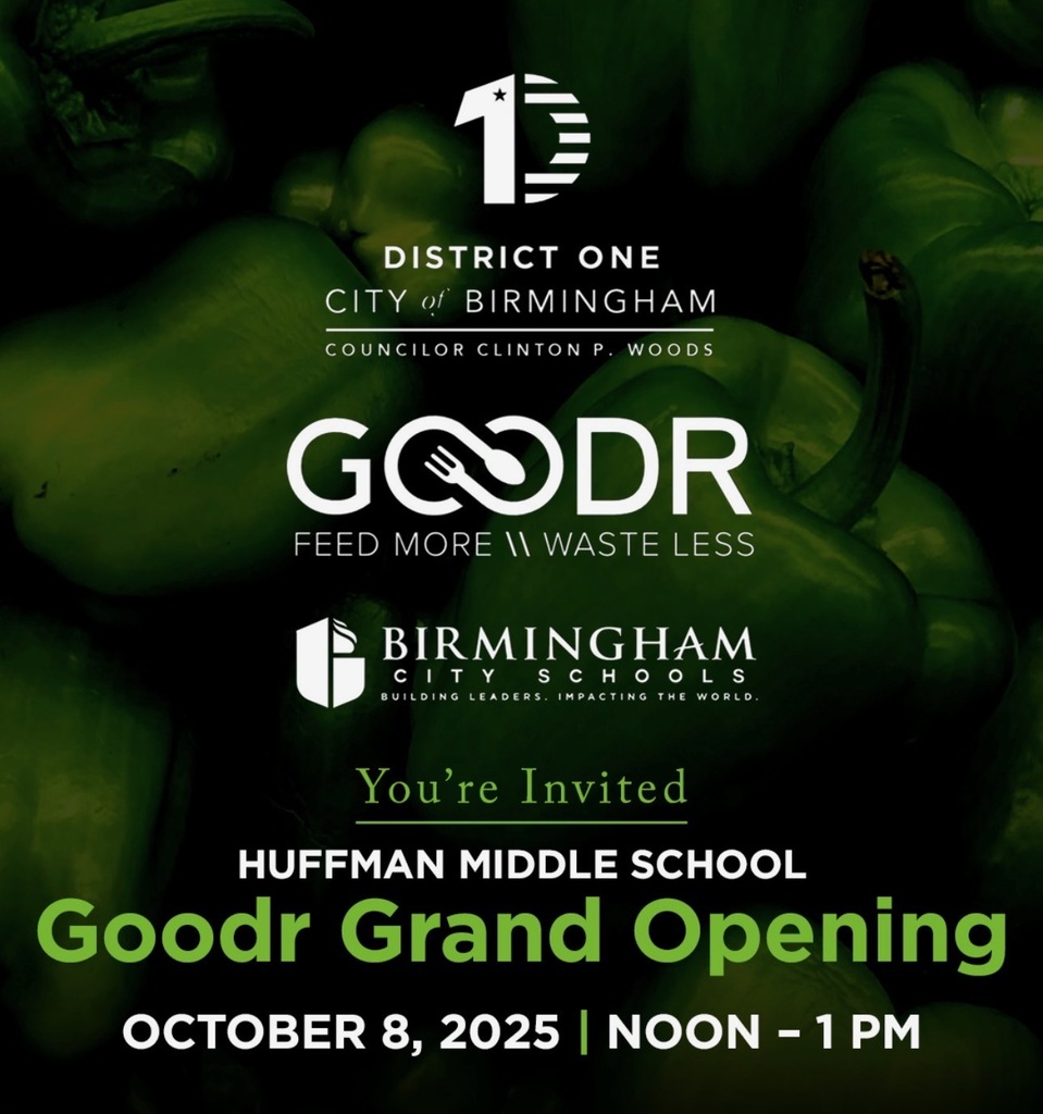District One City of Birmingham Councilor Clinton P. Woods GOODR feed more \\ waste less Birmingham City Schools -- You're invited Huffman Middle School Goodr Grand Opening -- October 8, 2025 -- noon to 1 pm