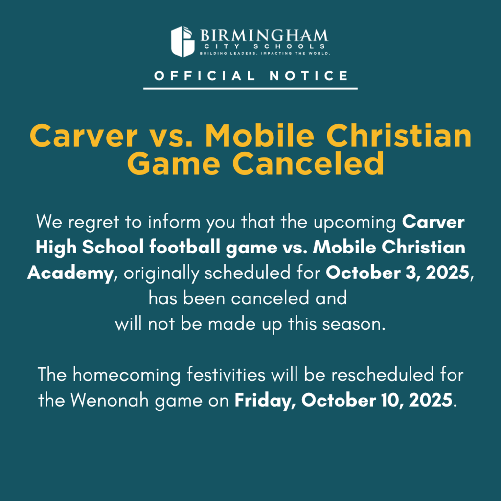 We regret to inform you that the upcoming Carver High School football game vs. Mobile Christian Academy, originally scheduled for October 3, 2025, has been canceled and  will not be made up this season.  The homecoming festivities will be rescheduled for the Wenonah game on Friday, October 10, 2025. 