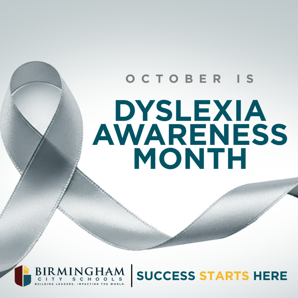 OCTOBER IS DYSLEXIA AWARENESS MONTH - BIRMINGHAM CIT Y SCHOOLS BUILDING LEADERS. IMPACTING THE WORLD. SUCCESS STARTS HERE