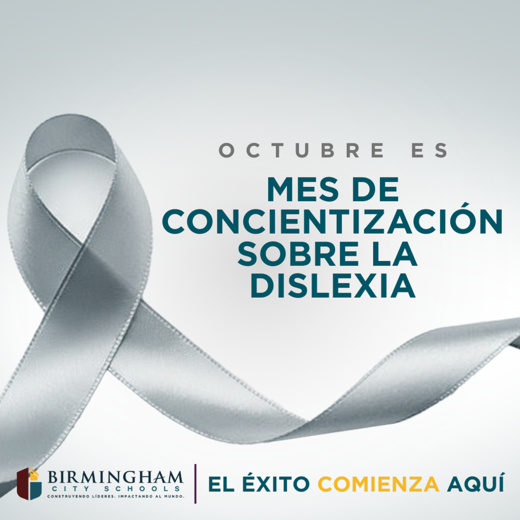 OCTUBRE ES MES DE CONCIENTIZACIÓN SOBRE LA DISLEXIA BIRMINGHAM CITY S CH O O LS CONSTRUYENDO LÍDERES. IMPACTANDO AL MUNDO. EL ÉXITO COMIENZA AQUÍ