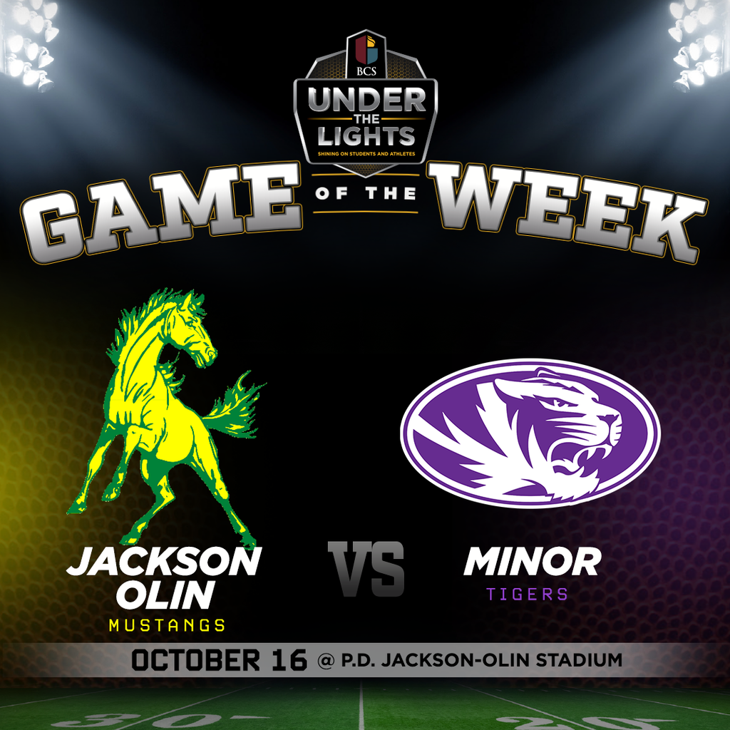 BCS Under the Lights Game of the Week Jackson-Olin Mustangs vs. Minor Tigers Oct 16 at P.D. Jackson-Olin Stadium