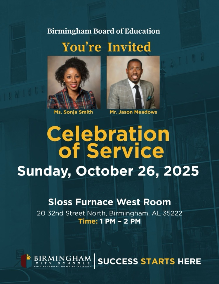Birmingham Board of Education You're Invited TION WIUC！ Ms. Sonja Smith Mr. Jason Meadows Celebration of Service Sunday, October 26, 2025 Sloss Furnace West Room 20 32nd Street North, Birmingham, AL 35222 Time: 1 PM - 2 PM