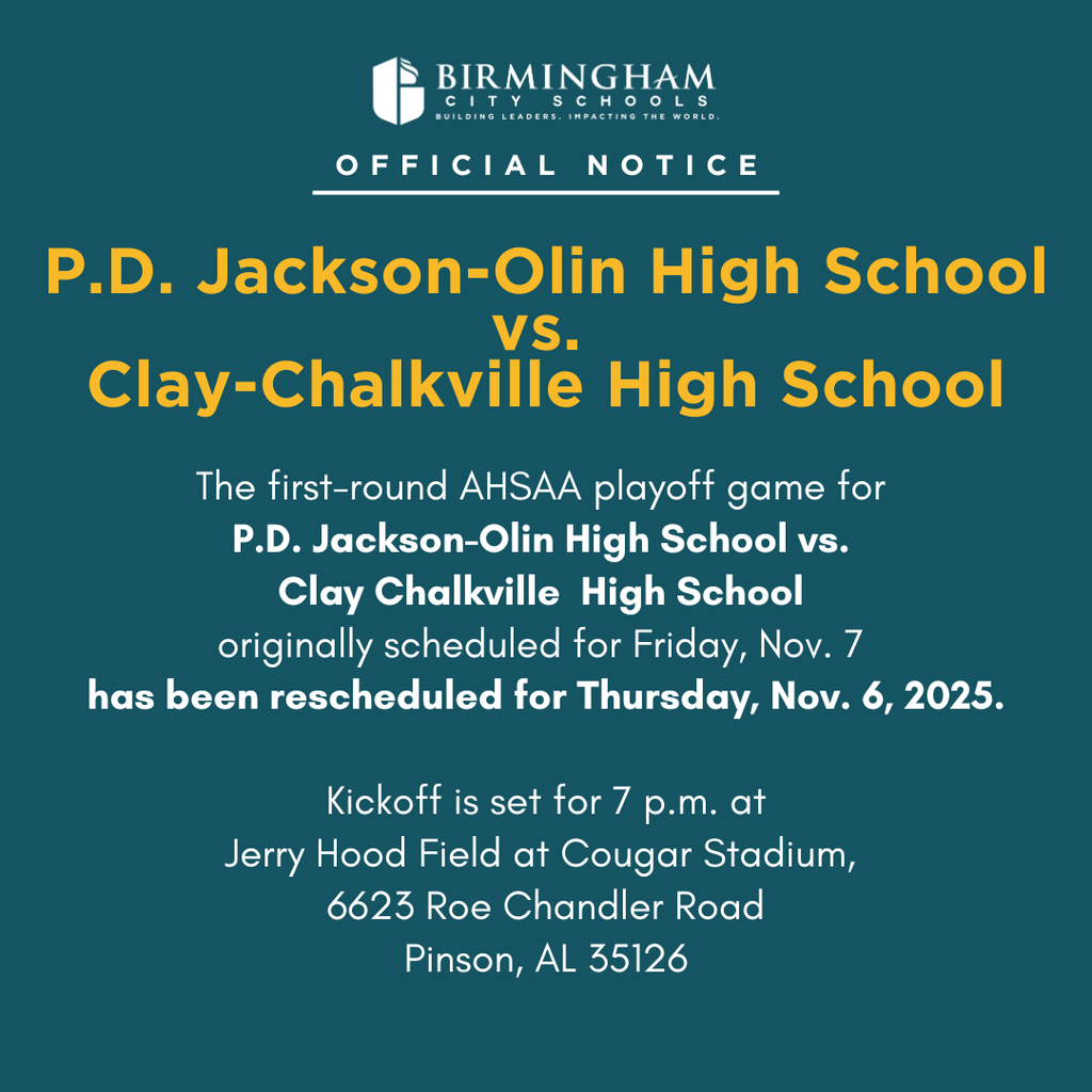 P.D. Jackson-Olin High School VS. Clay-Chalkville High School The first-round AHSAA playoff game for P.D. Jackson-Olin High School vs. Clay Chalkville High School originally scheduled for Friday, Nov. 7 has been rescheduled for Thursday, Nov. 6, 2025. Kickoff is set for 7 p.m. at Jerry Hood Field at Cougar Stadium, 6623 Roe Chandler Road Pinson, AL 35126