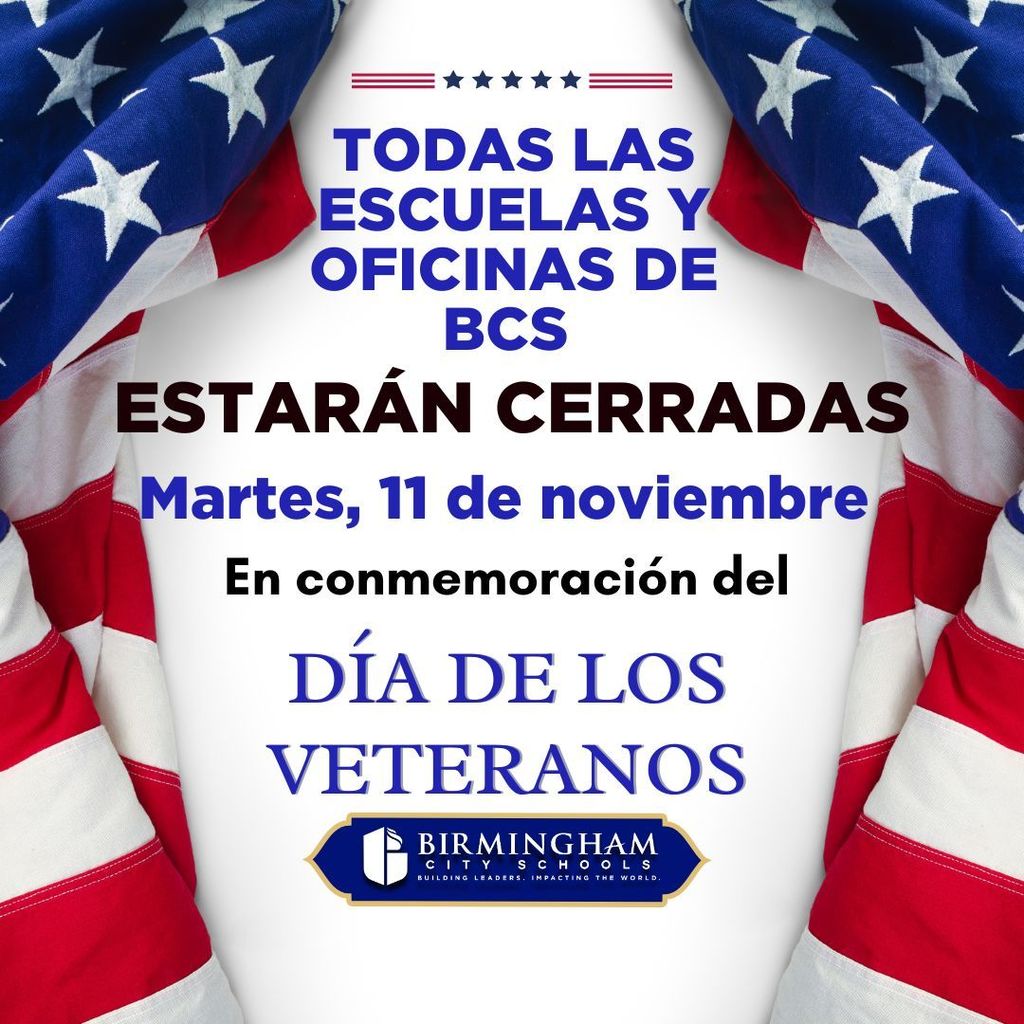TODAS LAS ESCUELAS Y OFICINAS DE BCS ESTARÁN CERRADAS Martes, 11 de noviembre En conmemoración del DÍA DE LOS VETERANOS