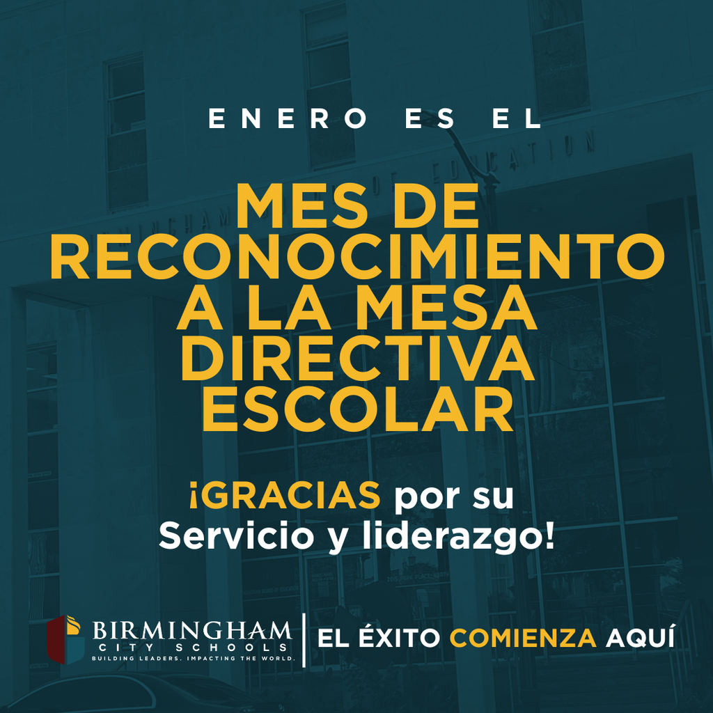 ENERO ESEL MES DE RECONOCIMIENTO A LA MESA DIRECTIVA ESCOLAR ¡GRACIAS por su Servicio y liderazgo! BIRMINGHAM CITY SCHOOLS BUILDING LEADERS. IMPACTING THE WORLD. EL ÉXITO COMIENZA AQUÍ