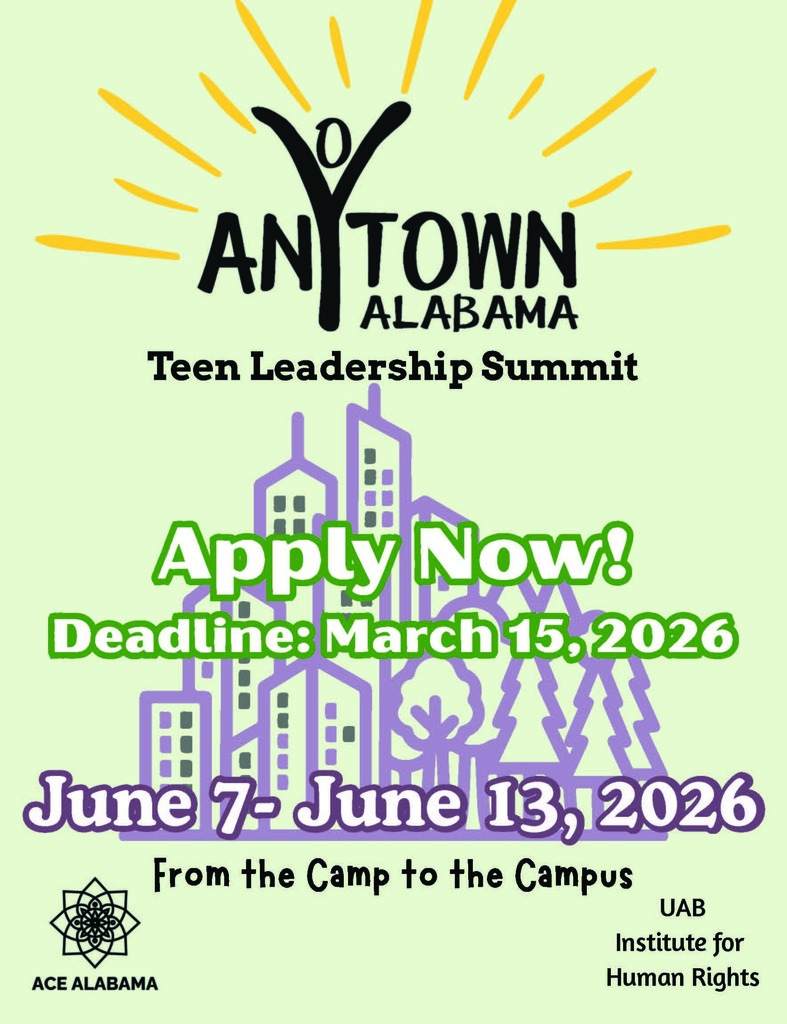 Anytown Alabama Teen Leadership Summit Apply Now! Deadline: March 15. 2026 June 7. June 13, 2026 From the Camp to the Campus ACE ALABAMA  UAB Institute for Human Rights