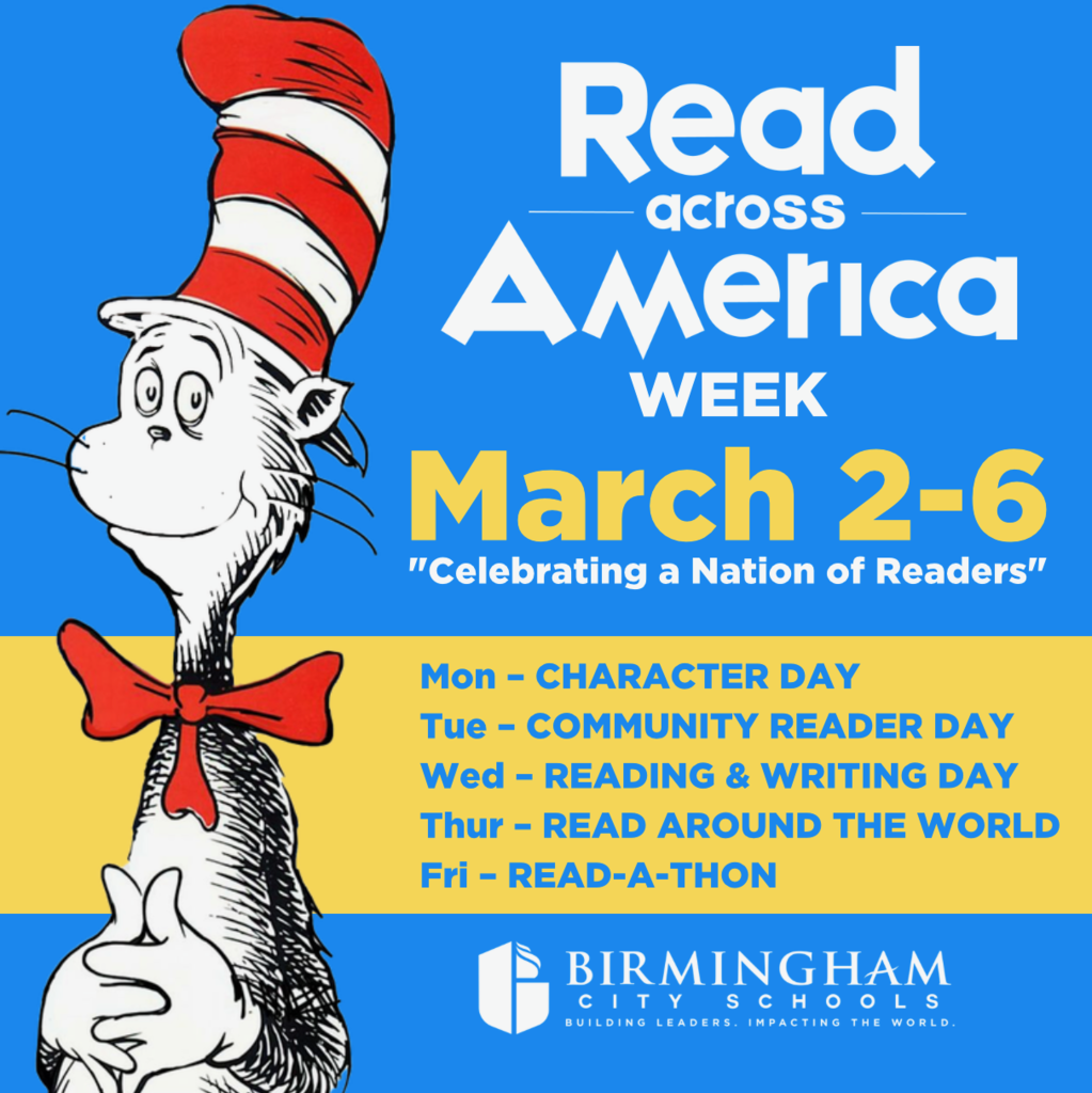 Read Across America Week March 2-6 "Celebrating a Nation of Readers" Monday - Character Day, Tuesday - Community Reader Day, Wednesday - Reading and Writing Day, Thursday - Read Around the World Day, Friday - Read-A-Thon