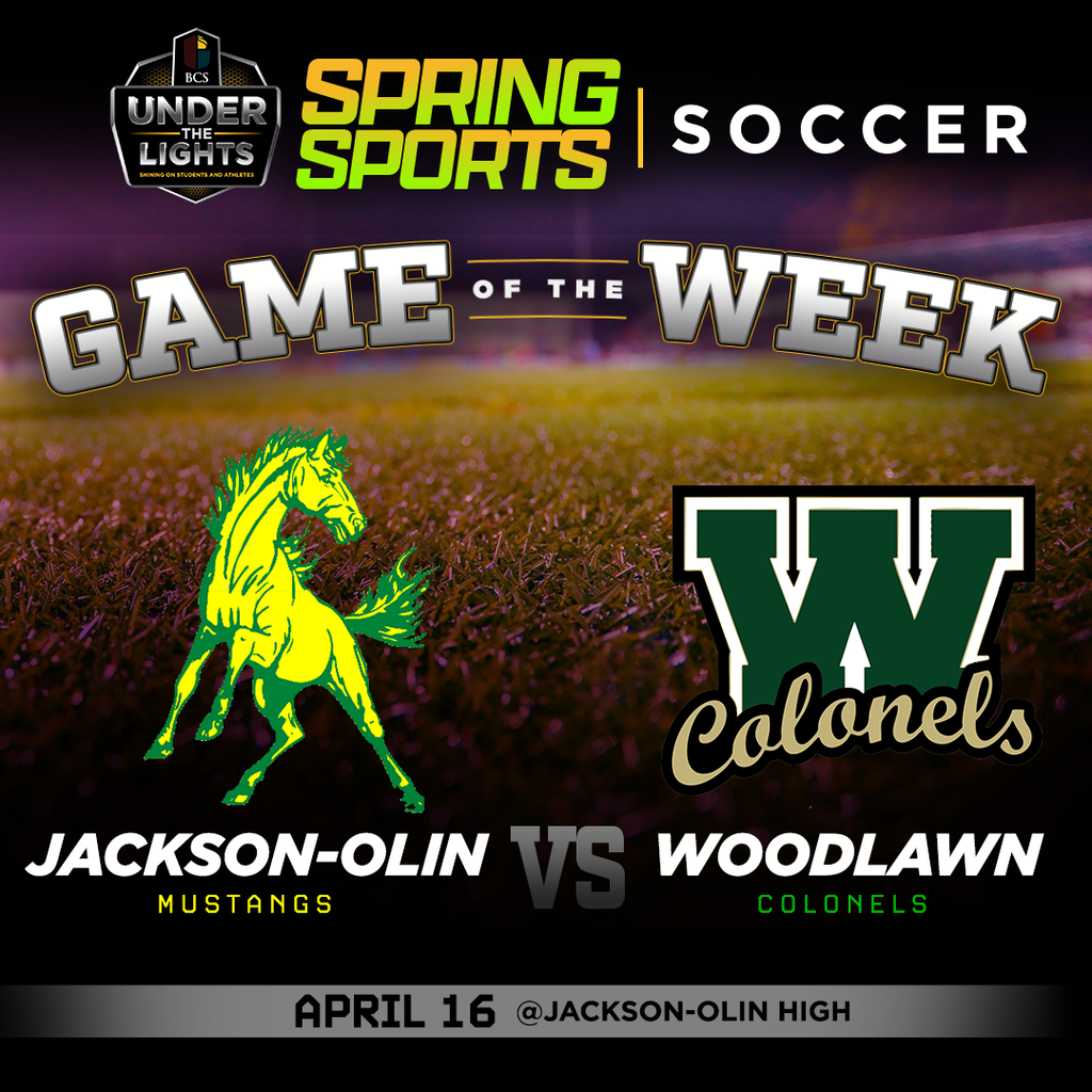 BCS Under the Lights Spring Sports Game of the Week (soccer) Jackson-Olin Mustangs vs. Woodlawn Colonels April 16 @ Jackson-Olin High School 