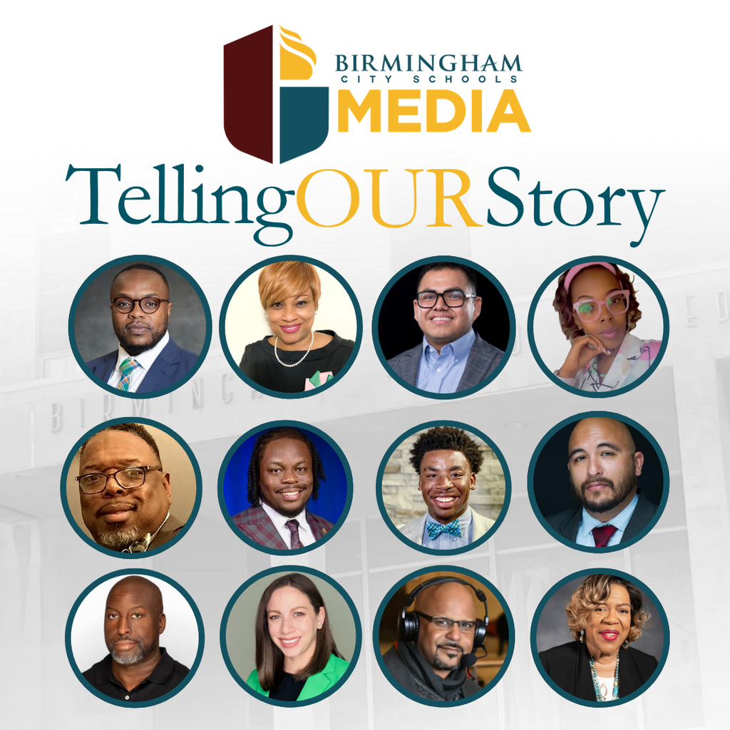 Birmingham City Schools Media -- Telling Our Story: Fred Davenport, Nikki Seaborn, Alexander Bautista, T'Auna Drayton, Eric Hale, Malcolm Cooper, Jaylen Holloway, Thomas Palladino, Fredrick Fluker, Shenti Rodriguez, Dee Jackson, Sherrel Stewart