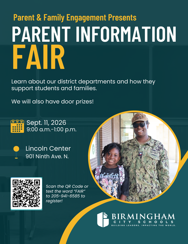 Parent & Family Engagement Presents PARENT INFORMATION FAIR Learn about our district departments and how they support students and families. We will also have door prizes! Jめ Sept. 11, 2026 9:00 a.m.- 1:00 p.m. Lincoln Center 901 Ninth Ave. N. Scan the QR Code or text the word "FAIR" to 205-941-6585 to register!