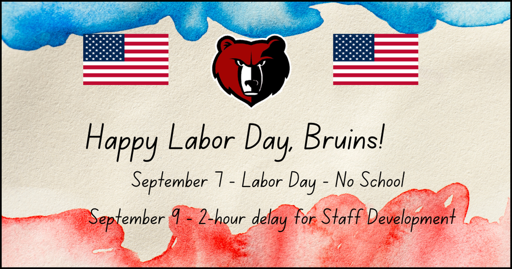 Happy Labor Day - No school Monday, September 7 and a 2-hour delay for September 9.