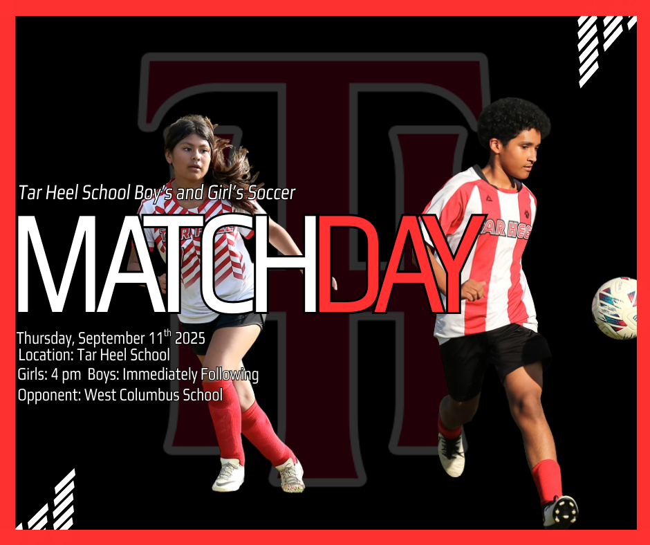 Graphic for Tar Heel School Boys’ and Girls’ Soccer Match Day. Features two soccer players in red and white striped jerseys. Large bold text reads 'MATCH DAY.' Details: Thursday, September 11, 2025, at Tar Heel School. Girls play at 4:00 PM, Boys immediately following. Opponent: West Columbus School.