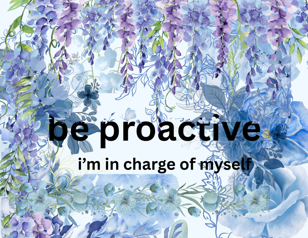 Poster with a blue and purple floral border and text reading “be proactive, I’m in charge of myself.”