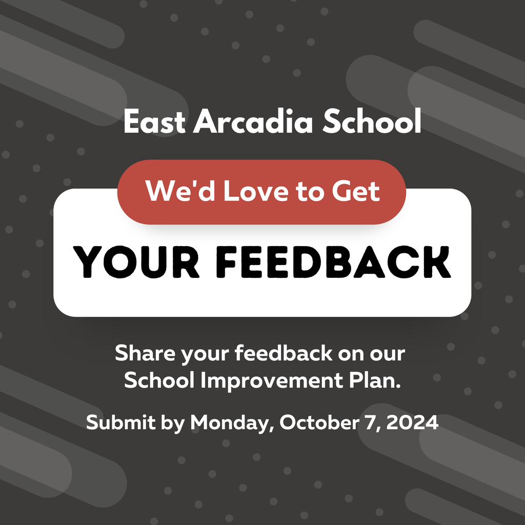 Gray background with text: “East Arcadia School – We’d Love to Get Your Feedback. Share your feedback on our School Improvement Plan. Submit by Monday, October 7, 2024.”
