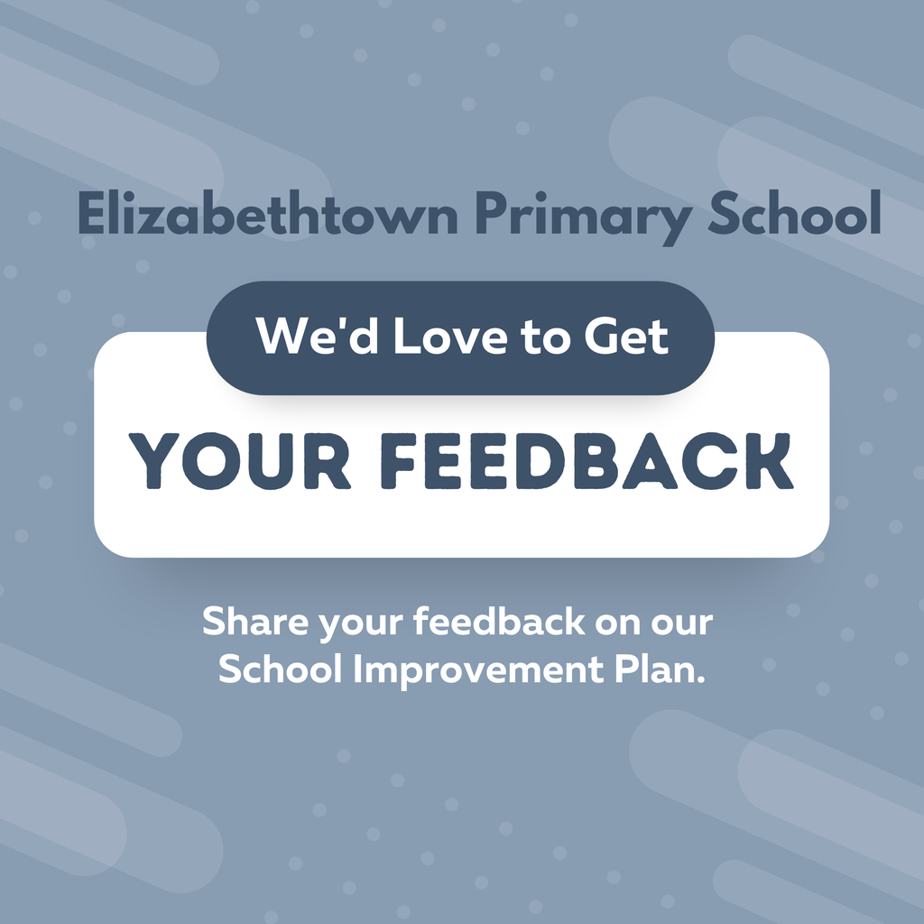 Light gray-blue background with text: “Elizabethtown Primary School – We’d Love to Get Your Feedback. Share your feedback on our School Improvement Plan.”
