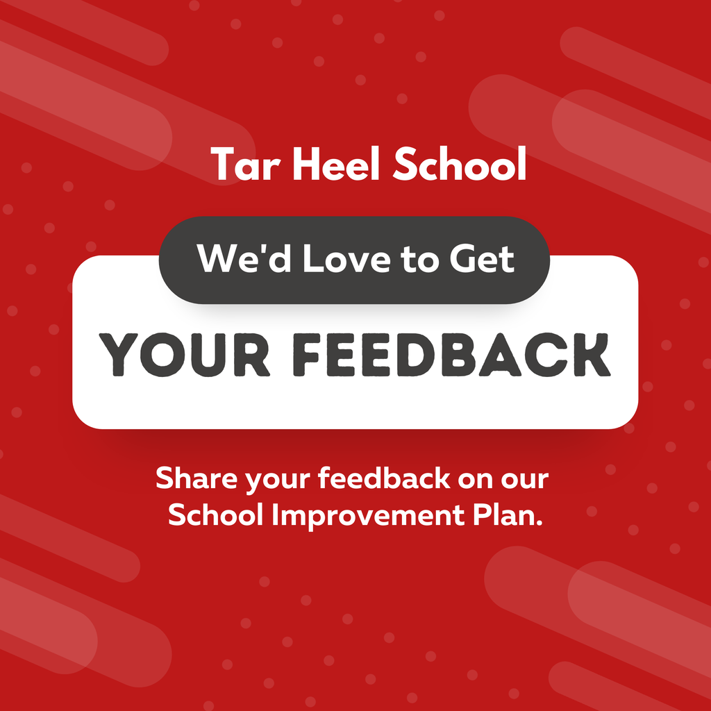 Red background with text: “Tar Heel School – We’d Love to Get Your Feedback. Share your feedback on our School Improvement Plan.”