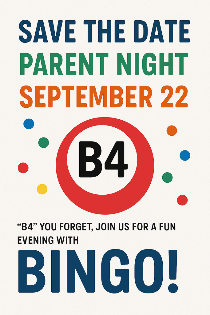 Flyer with a clean white background featuring a large red bingo ball in the center with “B4” in bold black letters. Above it, large colorful text reads: “Save the Date – Parent Night – September 22.” Around the ball are scattered colored dots in red, blue, green, and yellow. At the bottom, black text reads: “B4 you forget, join us for a fun evening with,” followed by large bold blue text: “BINGO!”