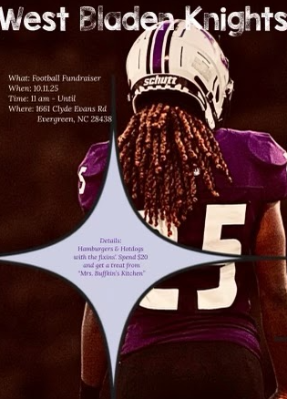 Flyer with maroon background featuring the back of a football player wearing a white helmet and purple jersey number 25. Title at the top reads ‘West Bladen Knights.’ Event details listed: What: Football Fundraiser. When: 10.11.25. Time: 11 am – Until. Where: 1661 Clyde Evans Rd, Evergreen, NC 28438. Additional details in a starburst graphic: Hamburgers and hotdogs with the fixins. Spend $20 and get a treat from Mrs. Buffkin’s Kitchen