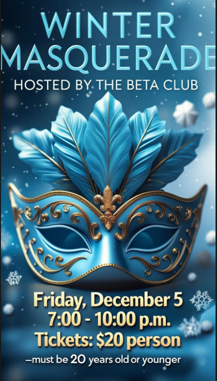 A blue and gold themed poster for the Winter Masquerade hosted by the Beta Club. The background features a decorative blue mask with gold accents and tall blue feathers surrounded by softly falling snowflakes. The text reads: “Winter Masquerade – Hosted by the Beta Club. Friday, December 5, 7:00–10:00 p.m. Tickets: $20 per person – must be 20 years old or younger.