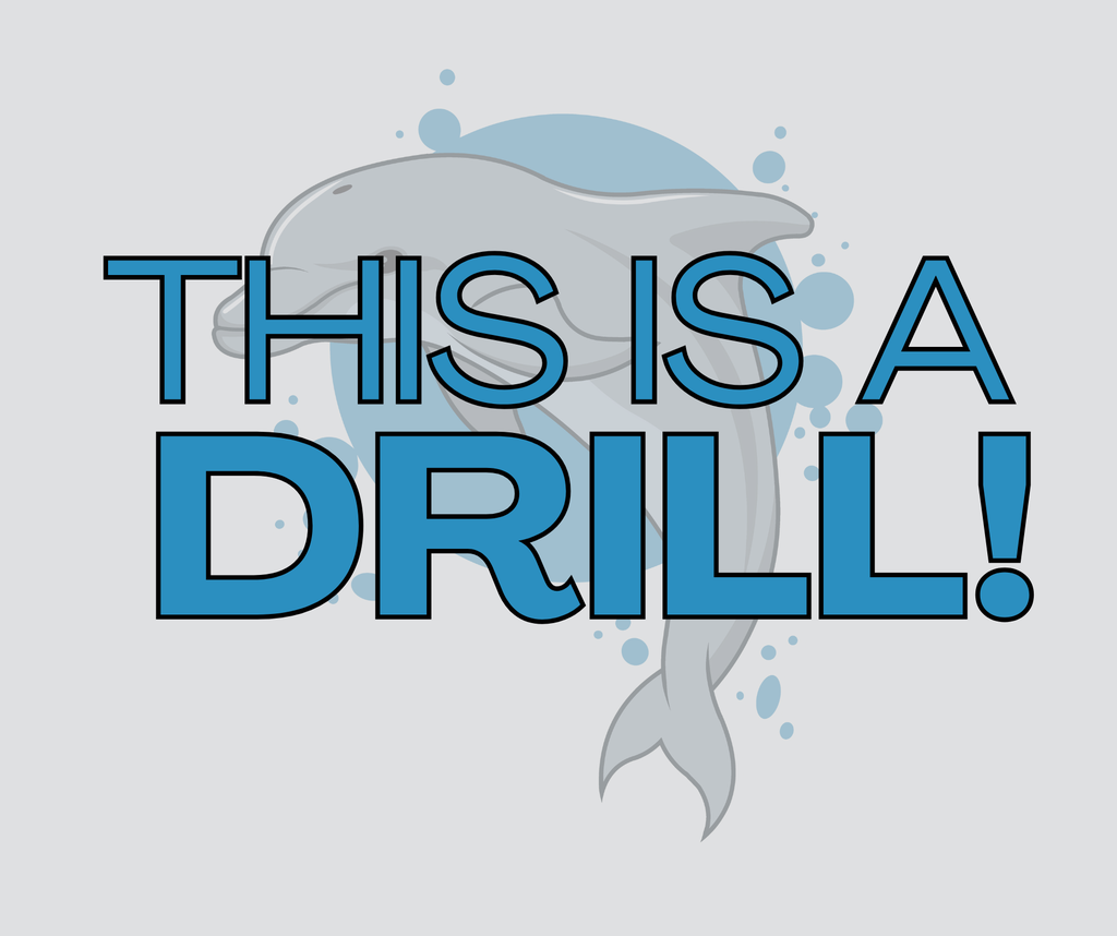 Graphic with a gray dolphin and blue bubbles in the background. Text over the image reads ‘THIS IS A DRILL!’ in bold blue outlined letters.