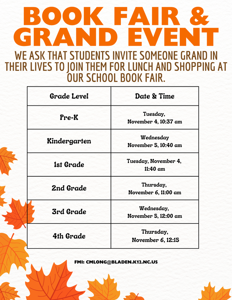 A fall-themed flyer titled “Book Fair & Grand Event.” The flyer invites students to bring someone grand in their lives to lunch and the school book fair. A schedule lists grade levels and times: Pre-K: Tuesday, Nov 4, 10:37 AM Kindergarten: Wednesday, Nov 5, 10:40 AM 1st Grade: Tuesday, Nov 4, 11:40 AM 2nd Grade: Thursday, Nov 6, 11:00 AM 3rd Grade: Wednesday, Nov 5, 12:00 PM 4th Grade: Thursday, Nov 6, 12:15 PM The background includes orange and yellow fall leaves and contact information for CMLONG@bladen.k12.nc.us .