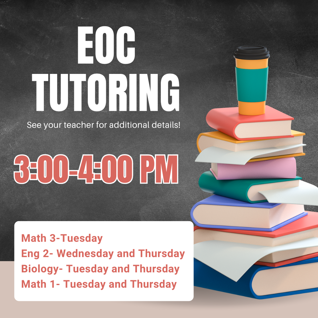 EOC Tutoring graphic 3-4 pm Math 3-Tuesday Eng 2- Wednesday and Thursday Biology- Tuesday and Thursday Math 1- Tuesday and Thursday