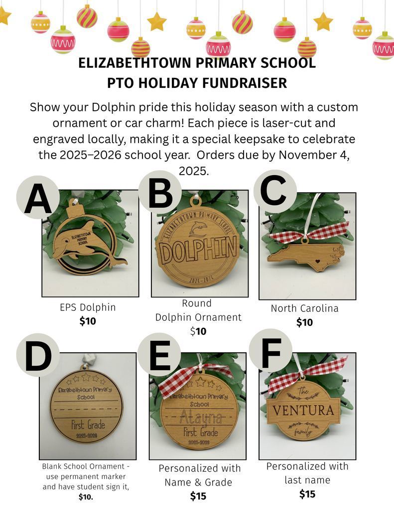 Flyer titled “Elizabethtown Primary School PTO Holiday Fundraiser.” A row of hanging ornaments decorates the top. Text says orders are due by November 4, 2025. Six wooden ornament options labeled A–F are shown with prices: A) EPS Dolphin – $10; B) Round Dolphin Ornament – $10; C) North Carolina – $10; D) Blank School Ornament (sign with marker) – $10; E) Personalized with Name & Grade – $15; F) Personalized with Last Name – $15. Each design is pictured on greenery with ribbon accents.