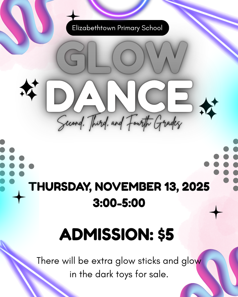 lyer with neon glow effects and colorful gradient accents. At the top it reads “Elizabethtown Primary School.” Large text says “Glow Dance – Second, Third, and Fourth Grades.” The dance is Thursday, November 13, 2025, from 3:00–5:00 PM. Admission is $5. Extra glow sticks and glow-in-the-dark toys will be for sale.