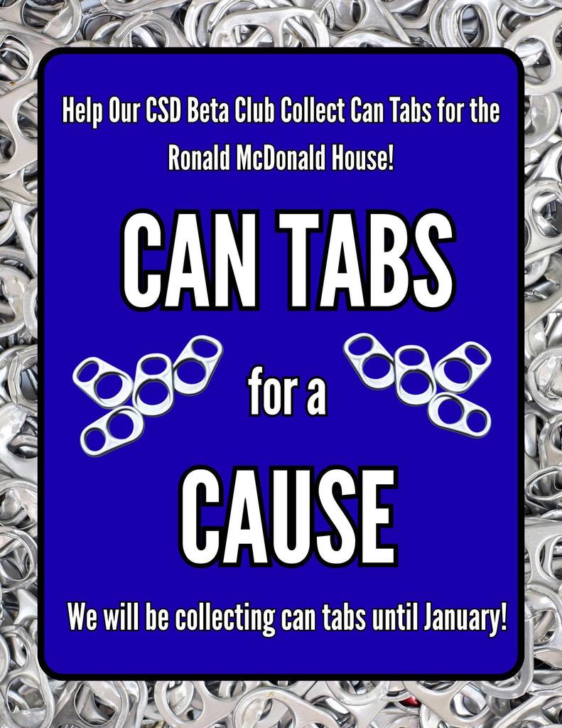 Flyer with photo of soda can tabs in the back with blue rectangle centered and the words "Help our CSD Beta club Collect Can tabs for the Ronald McDonald House!" at the top, Can Tabs for a Cause in the middle and "We will be collecting can tabs until January! at the bottom.