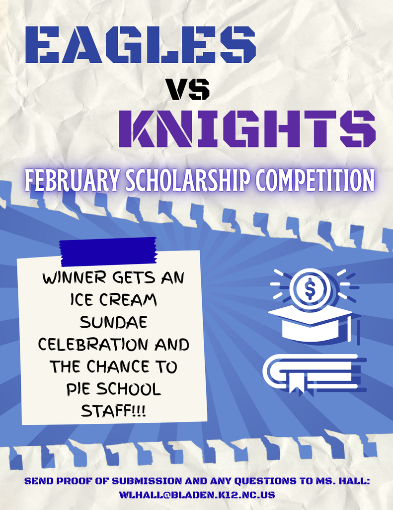Flyer announcing an “Eagles vs. Knights” February Scholarship Competition. The design uses blue and purple school colors with bold text. It states that the winner will receive an ice cream sundae celebration and the chance to pie school staff. Icons representing money and books appear on the right. Contact information at the bottom instructs participants to send proof of submission and questions to Ms. Hall at wlhall@bladen.k12.nc.us .