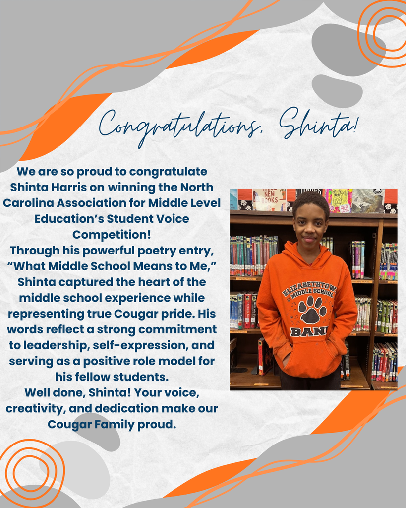 Graphic congratulating Shinta Harris for winning the North Carolina Association for Middle Level Education’s Student Voice Competition. The design features celebratory text praising Shinta’s winning poetry entry, “What Middle School Means to Me,” and highlighting his leadership, creativity, and Cougar pride. On the right, Shinta is shown smiling in front of library bookshelves, wearing an orange Elizabethtown Middle School Cougar hoodie. The graphic uses orange, gray, and blue accents and congratulatory design elements.