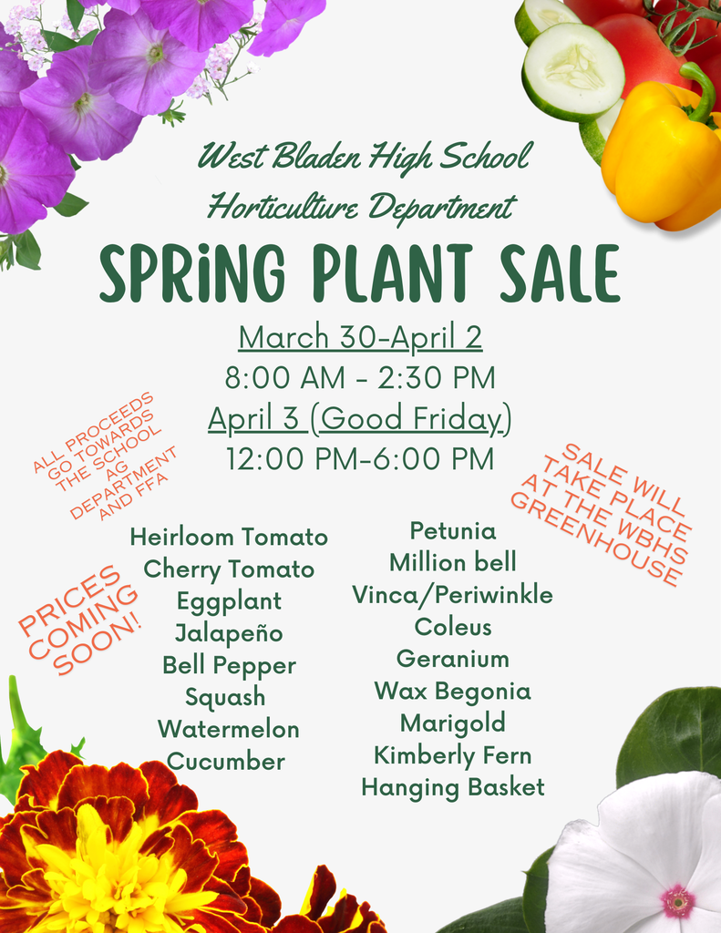Flyer for the West Bladen High School Horticulture Department Spring Plant Sale. The event runs from March 30th to April 2nd, from 8:00 AM to 2:30 PM, and on April 3rd (Good Friday) from 12:00 PM to 6:00 PM. The sale takes place at the WBHS Greenhouse. Listed plants include Heirloom and Cherry Tomatoes, Eggplant, Jalapeño, Bell Pepper, Squash, Watermelon, Cucumber, Petunia, Million Bell, Vinca/Periwinkle, Coleus, Geranium, Wax Begonia, Marigold, Kimberly Fern, and Hanging Baskets. The flyer notes that prices are coming soon and all proceeds go towards the school Ag Department and FFA.