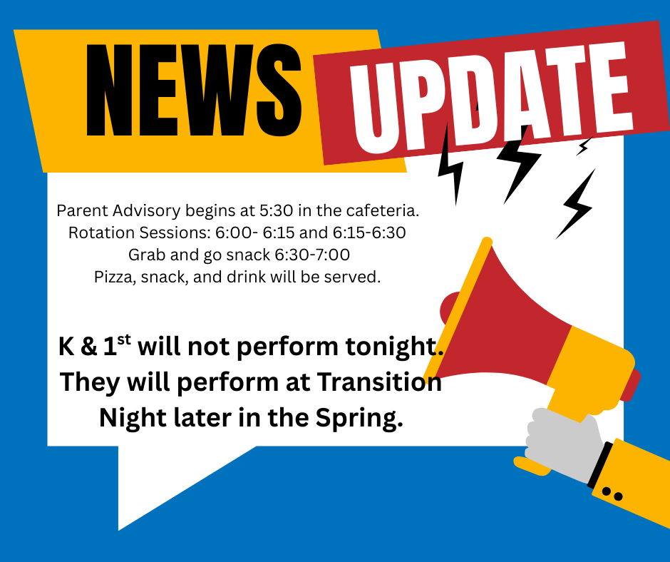 Graphic with a blue background and bold “NEWS UPDATE” headline in yellow and red. Below, event details are listed including Parent Advisory, rotation sessions, and snacks. A megaphone graphic appears on the right. Announcement states that Kindergarten and 1st grade will not perform tonight and will instead perform at Transition Night later in the Spring.