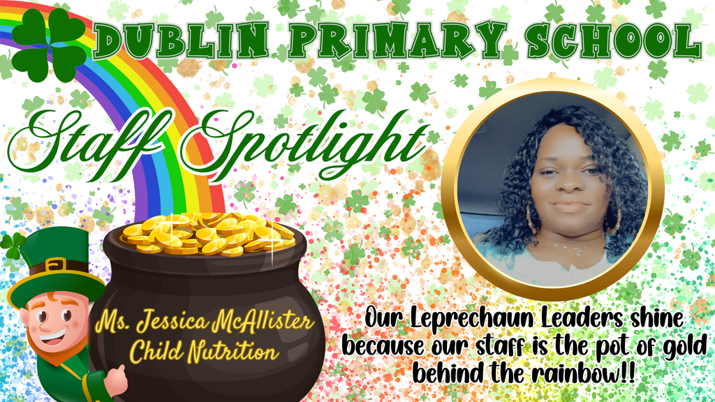 A Dublin Primary School Staff Spotlight graphic with a St. Patrick’s Day theme featuring shamrocks, a rainbow, and a pot of gold. The title reads “Dublin Primary School Staff Spotlight.” A photo of Ms. Jessica McAllister is displayed inside a gold circular frame on the right. On the left, a pot of gold labeled “Ms. Jessica McAllister, Child Nutrition” appears beside a leprechaun illustration. Text on the graphic reads, “Our Leprechaun Leaders shine because our staff is the pot of gold behind the rainbow!!”