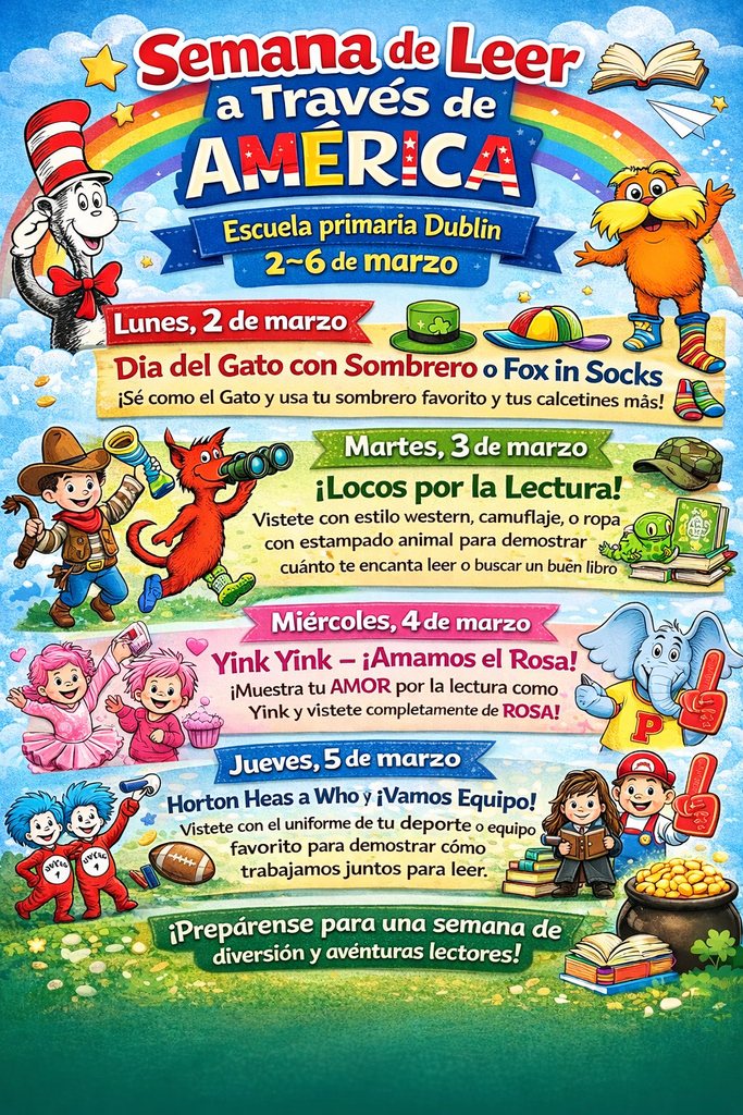 A colorful Spanish-language poster promoting Read Across America Week at Dublin Primary School from March 2–6. The graphic features a rainbow background with Dr. Seuss–inspired characters and daily themed dress-up activities. Monday encourages students to wear hats and fun socks for Cat in the Hat or Fox in Socks Day. Tuesday highlights “¡Locos por la Lectura!” with western, camouflage, or animal print attire. Wednesday celebrates wearing pink for “Yink Yink — ¡Amamos el Rosa!” Thursday features Horton Hears a Who with students dressing in sports or team apparel. The poster includes books, shamrocks, and a pot of gold with text inviting students to prepare for a week of reading fun and adventures.