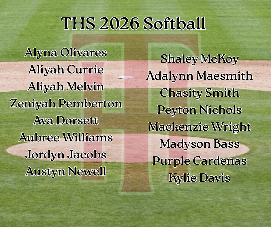 THS 2026 Softball Alyna Olivares Aliyah Currie Aliyah Melvin Zeniyah Pemberton Ava Dorsett Aubree Williams Jordyn Jacobs Austyn Newell Shaley McKoy Adalynn Maesmith Chasity Smith Peyton Nichols Mackenzie Wright Madyson Bass Purple Cardenas Kylie Davis