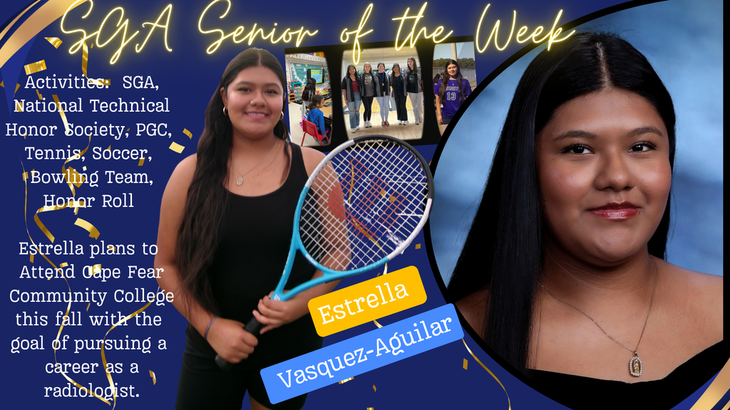 SGA Senior of the Week" featuring Estrella Vasquez-Aguilar. It includes a portrait of Estrella and a photo of her with a tennis racket. Text lists her activities as SGA, National Technical Honor Society, PGC, Tennis, Soccer, Bowling Team, and Honor Roll. It notes her plans to attend Cape Fear Community College this fall to pursue a career as a radiologist.