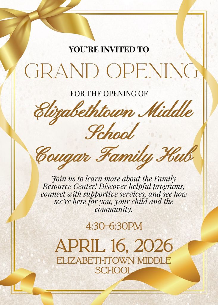 Elegant invitation flyer with a white textured background and gold ribbon accents. The text reads: “You’re invited to a Grand Opening for the opening of Elizabethtown Middle School Cougar Family Hub.” It invites guests to learn about the Family Resource Center, programs, and services for families and the community. Event time is 4:30–6:30 PM on April 16, 2026, at Elizabethtown Middle School.