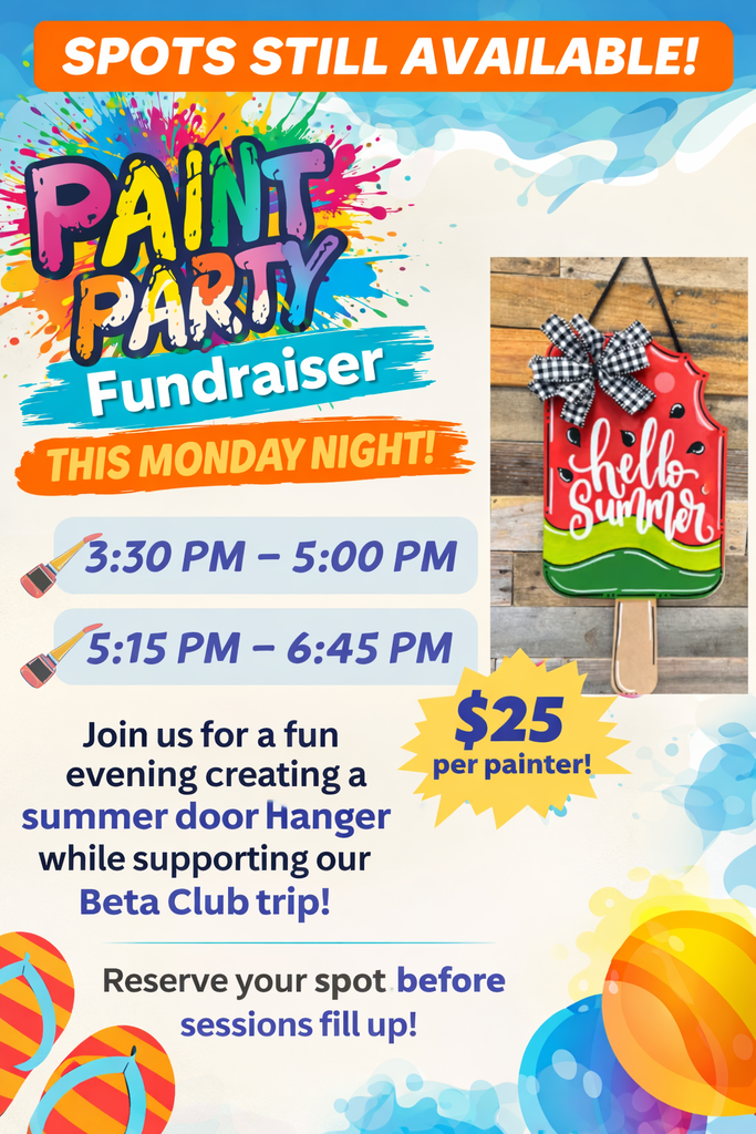 Bright summer-themed graphic promoting a Paint Party Fundraiser with the headline “Spots Still Available!” The flyer advertises two Monday night sessions, 3:30–5:00 PM and 5:15–6:45 PM, for $25 per painter. Includes an image of a watermelon popsicle “Hello Summer” door hanger and text encouraging families to reserve their spot to support the Beta Club trip.