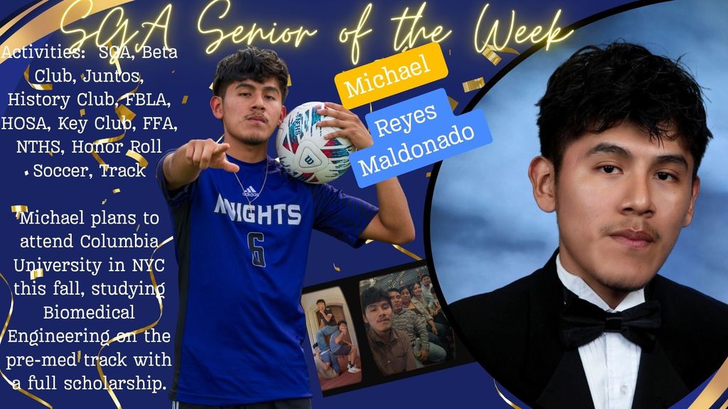 Graphic titled "SGA Senior of the Week" featuring Michael Reyes Maldonado. The image includes a portrait of Michael in a tuxedo and a photo of him in a blue soccer jersey holding a soccer ball. Text lists his activities: SGA, Beta Club, Juntos, History Club, FBLA, HOSA, Key Club, FFA, NTHS, Honor Roll, Soccer, and Track. It also notes he plans to attend Columbia University to study Biomedical Engineering on a pre-med track