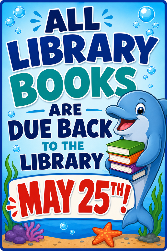 A bright underwater-themed library reminder poster featuring a smiling cartoon dolphin holding a stack of books. Large bold text reads, “All Library Books Are Due Back to the Library May 25th!” The background includes bubbles, seaweed, coral, and a starfish in cheerful blue ocean colors.