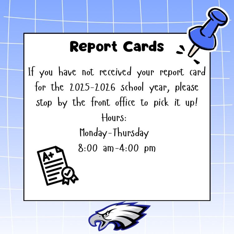 Blue and white background flyer with a push pen at the top of a sticky note telling people to pick up report cards from the front office. There’s a paper with a A+. I want it at the bottom and an eagle mascot.
