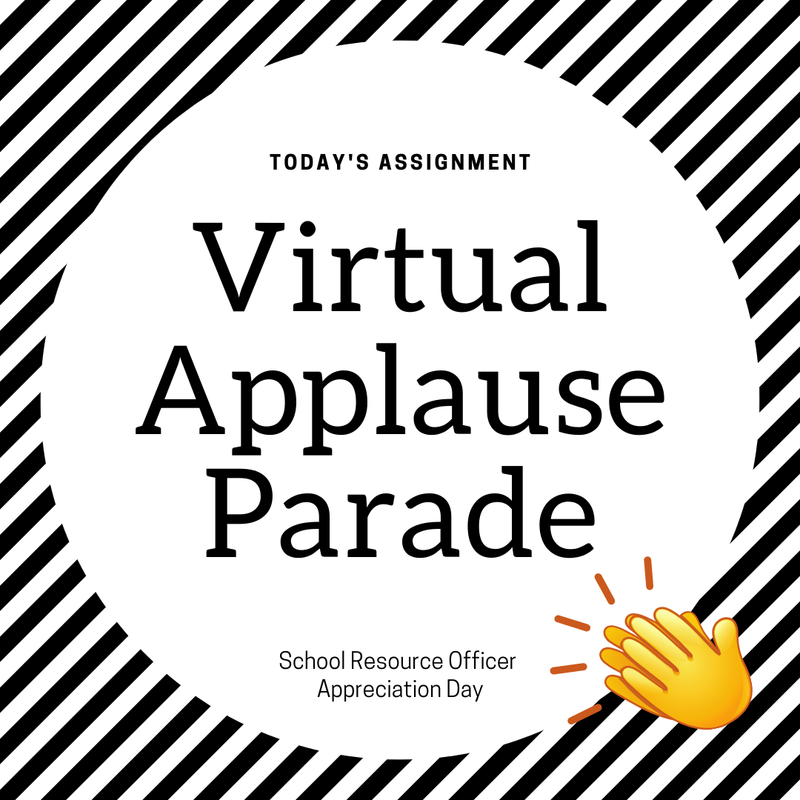 Black-and-white graphic with bold stripes reads “Today’s Assignment: Virtual Applause Parade” with smaller text “School Resource Officer Appreciation Day” and clapping hands icon.