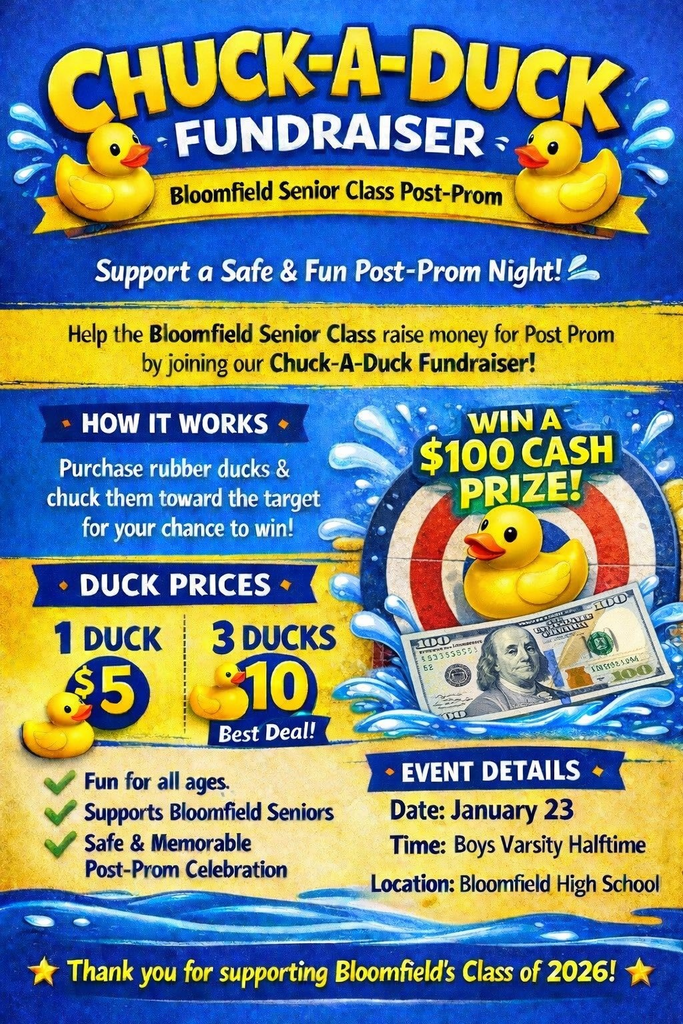 Colorful Chuck-A-Duck Fundraiser poster for the Bloomfield Senior Class Post-Prom. Features rubber ducks, water splashes, a target, and a $100 bill graphic. Text highlights a chance to win $100 cash, duck prices of $5 for one or $10 for three, and notes the event is fun for all ages and supports a safe post-prom celebration. Event details list January 23 during Boys Varsity Halftime at Bloomfield High School, with a thank-you message for supporting the Class of 2026.