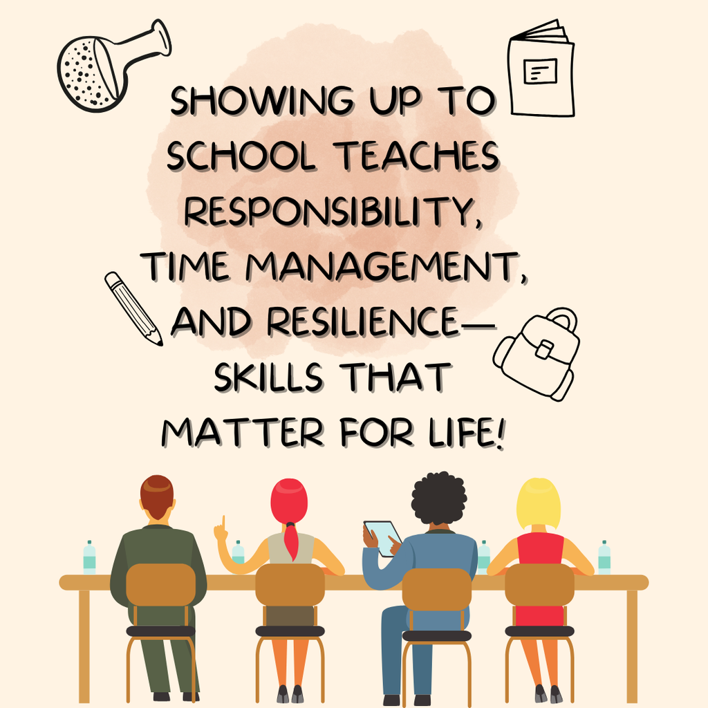 Showing up to school teaches responsibility, time management, and resilience—skills that matter for life!