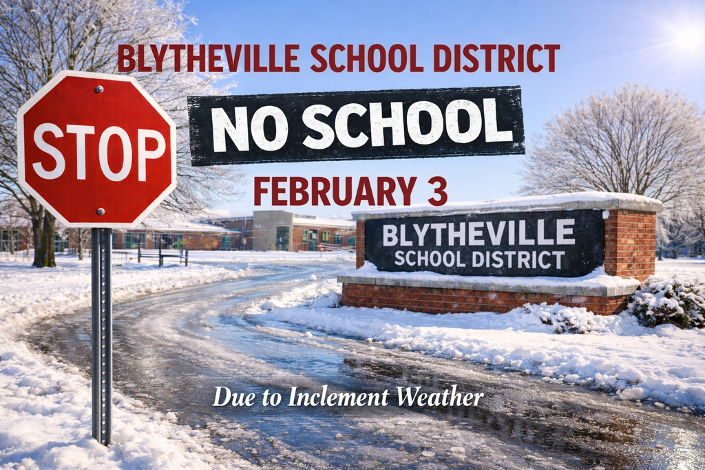 Blytheville School District,  Due to inclement weather and hazardous road conditions, there will be NO SCHOOL on Tuesday, February 3, 2026.