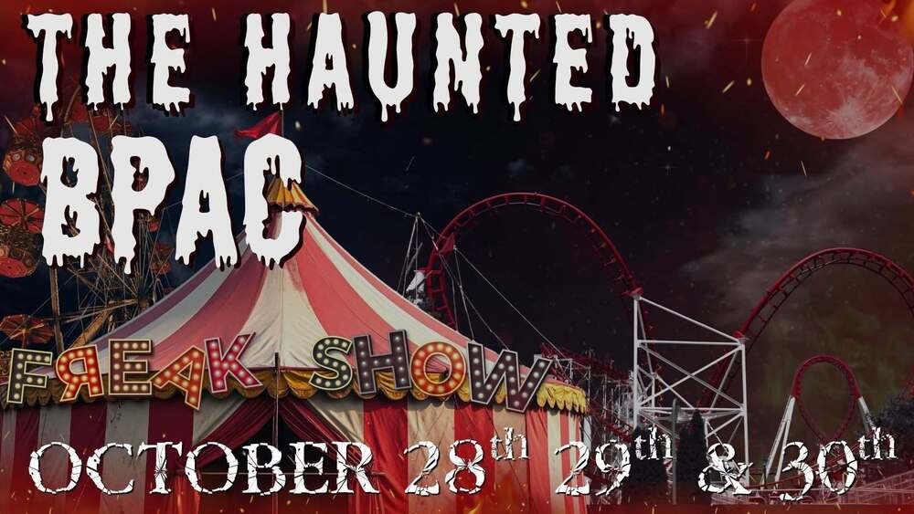 The Haunted BPAC Oct. 28, 29, 30 with Freak Show theme