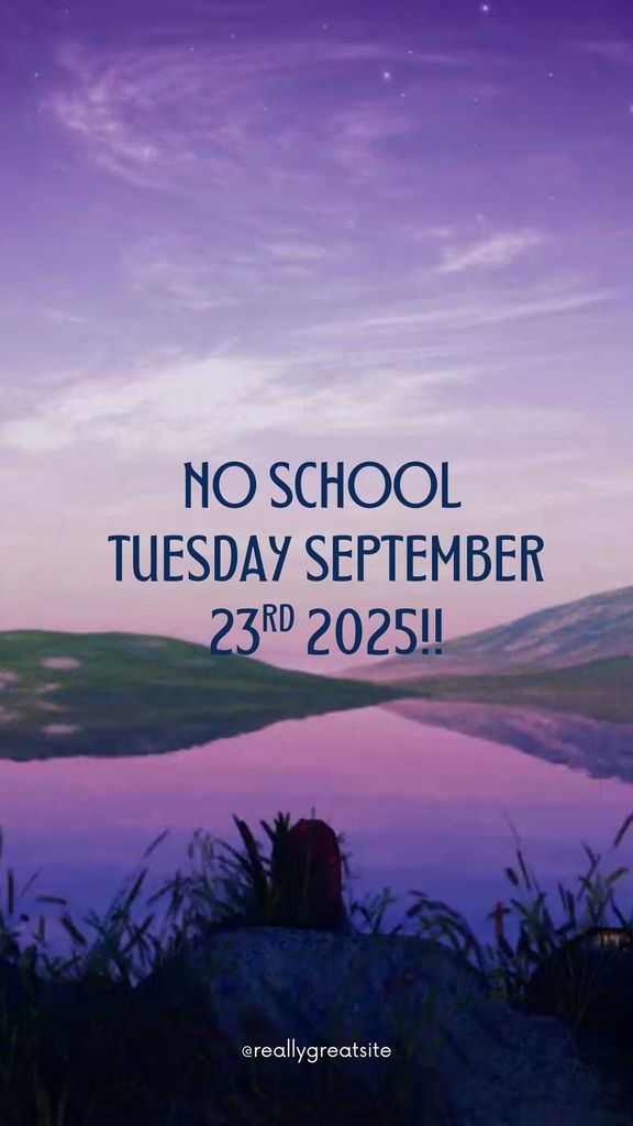 REMINDER! THERE IS NO SCHOOL TOMORROW, TUESDAY SEPTEMBER 23RD 2025!